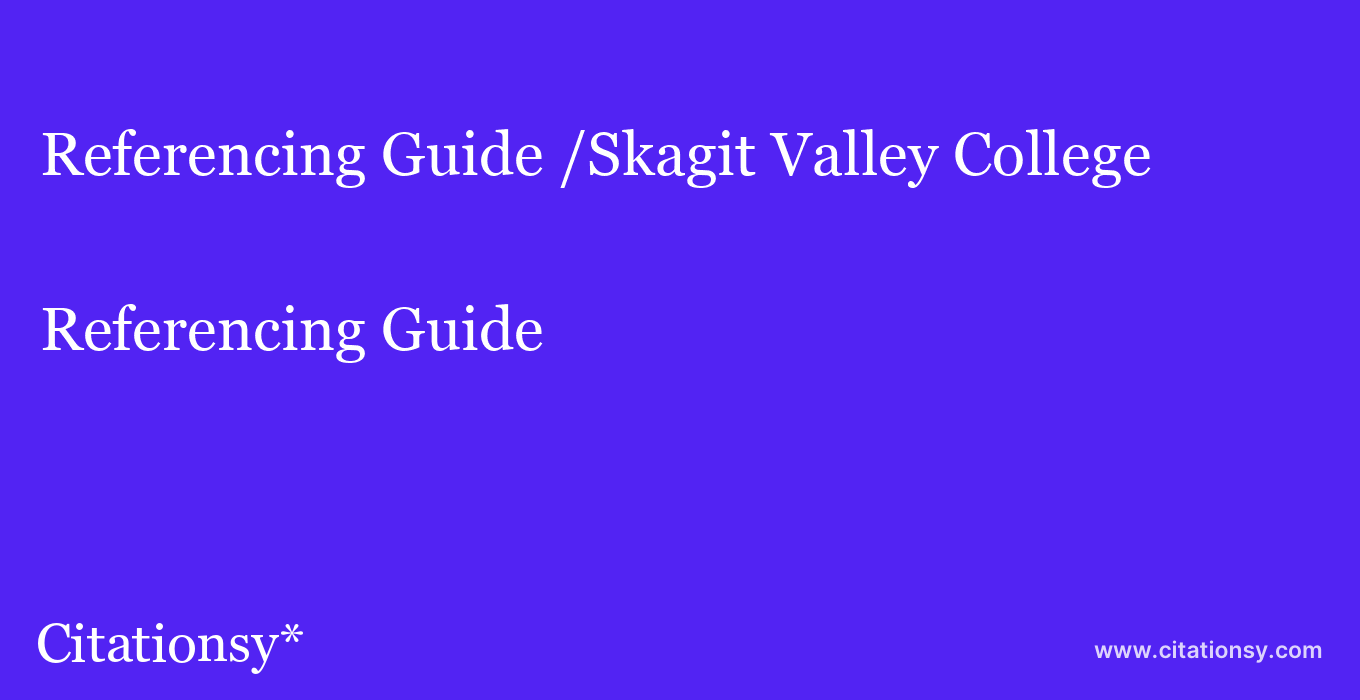 Referencing Guide: /Skagit Valley College